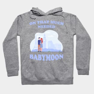 On That Much Needed Babymoon Hoodie